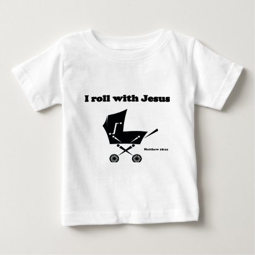 I Roll with Jesus Baby T_Shirt