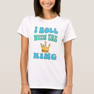 I roll with the King T-Shirt