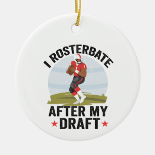 I rosterbate After my Draft Funny Fantasy Football Ceramic Ornament