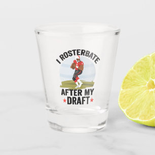 I rosterbate After my Draft Funny Fantasy Football Shot Glass