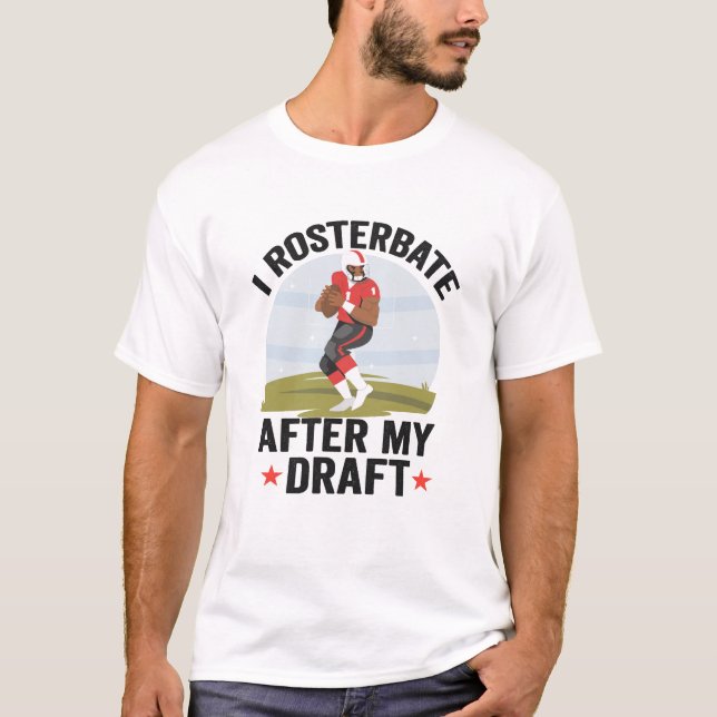 I rosterbate After my Draft Funny Fantasy Football T-Shirt (Front)