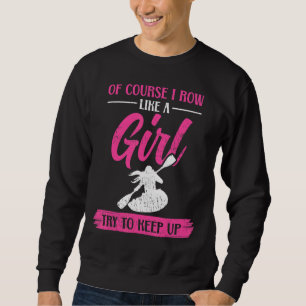 I Row Like A Girl Kajak Sweatshirt