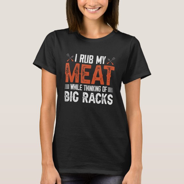 I rub my meat while thinking of big racks 2 T-Shirt (Front)