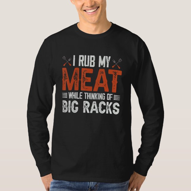 I rub my meat while thinking of big racks 2 T-Shirt (Front)