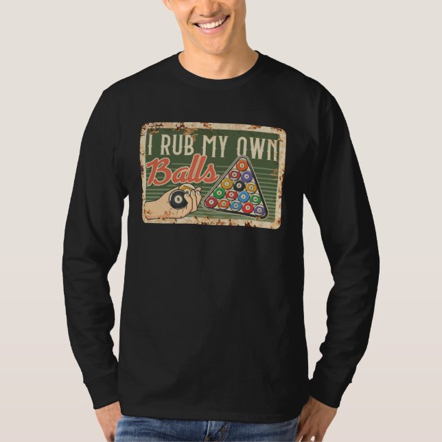 I Rub My Own Balls For A Billiard  And Pool Player T-Shirt (Front)