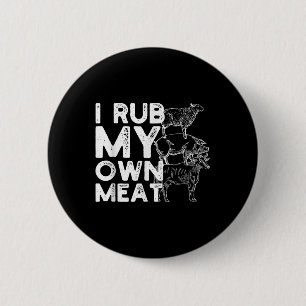 I Rub My Own Meat Gift Idea Of A Bbq Chef Or Grill Button
