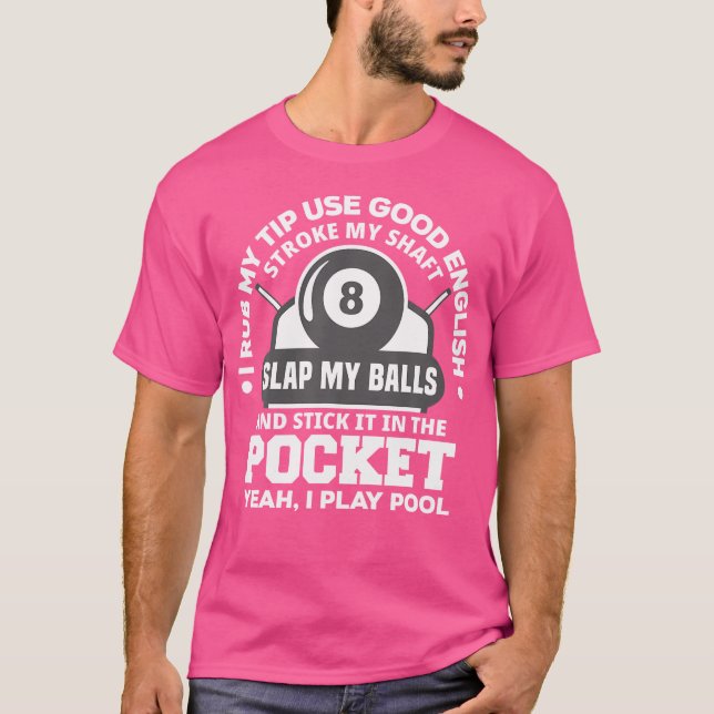 I Rub My Tip I Play Pool Funny Pool Billiard T-Shirt (Front)