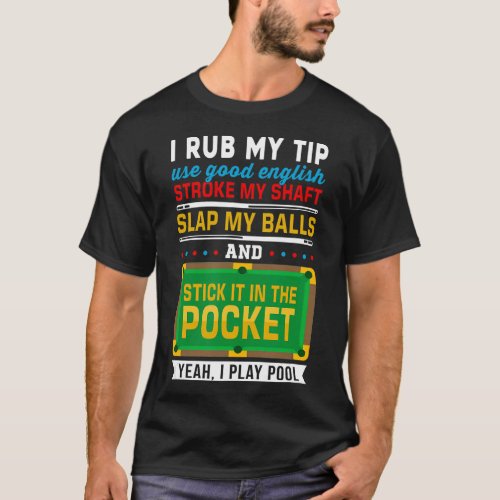 I Rub My Tip Use Good English Billiards Pool Snook T_Shirt