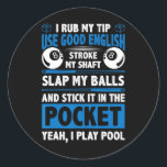 I Rub My Tip Use Good English Stroke My Shaft Bill Classic Round Sticker<br><div class="desc">I Rub My Tip Use Good English Stroke My Shaft Billard Pool</div>
