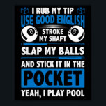I Rub My Tip Use Good English Stroke My Shaft Bill Poster<br><div class="desc">I Rub My Tip Use Good English Stroke My Shaft Billard Pool</div>