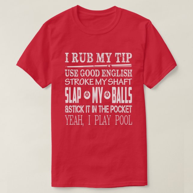 I rub my tip use good english stroke my shaft slap T-Shirt (Design Front)
