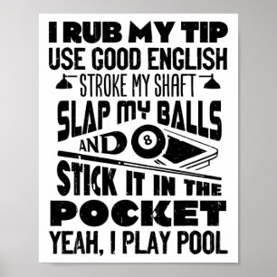 I Rub My Tip Yeah I Play Pool Billiards Player Fun Poster