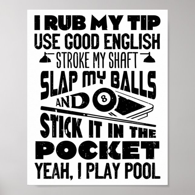 I Rub My Tip Yeah I Play Pool Billiards Player Fun Poster (Front)