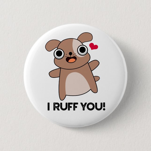 I Ruff You Funny Dog Pun  Button (Front)
