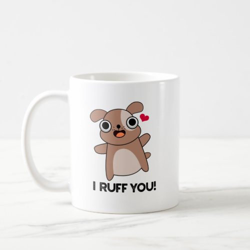I Ruff You Funny Dog Pun  Coffee Mug