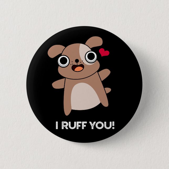 I Ruff You Funny Dog Pun Dark BG Button (Front)