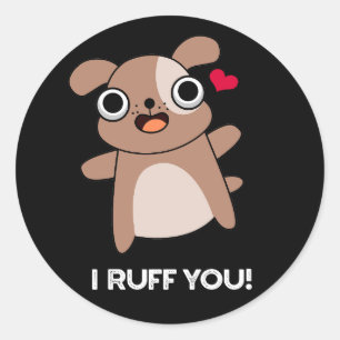 I Ruff You Funny Dog Pun Dark BG Classic Round Sticker