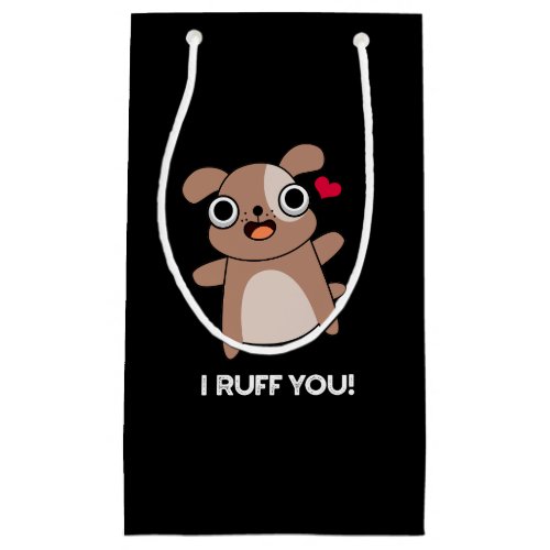 I Ruff You Funny Dog Pun Dark BG Small Gift Bag