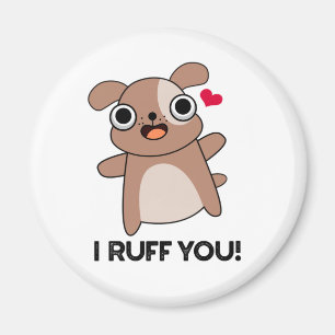 I Ruff You Funny Dog Pun  Magnet