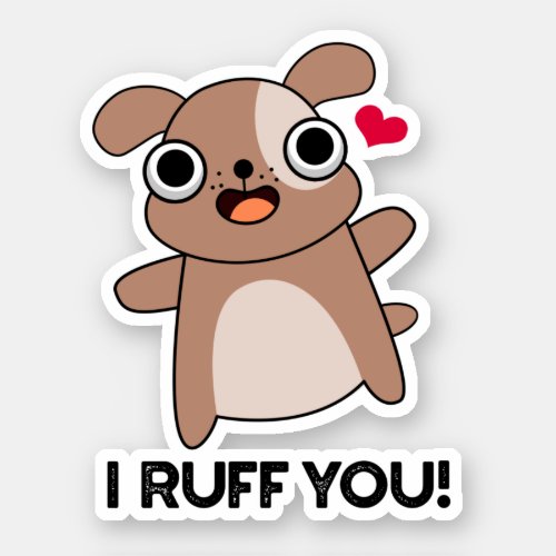 I Ruff You Funny Dog Pun  Sticker