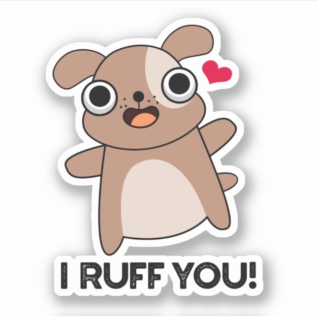 I Ruff You Funny Dog Pun  Sticker (Front)