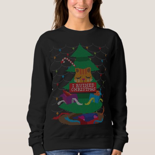 I Ruined Christmas Tree Funny Cat Ugly Christmas S Sweatshirt