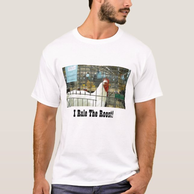 I Rule the Roost T-Shirt (Front)