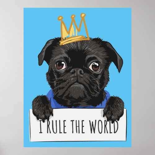 I Rule The World Pug Poster