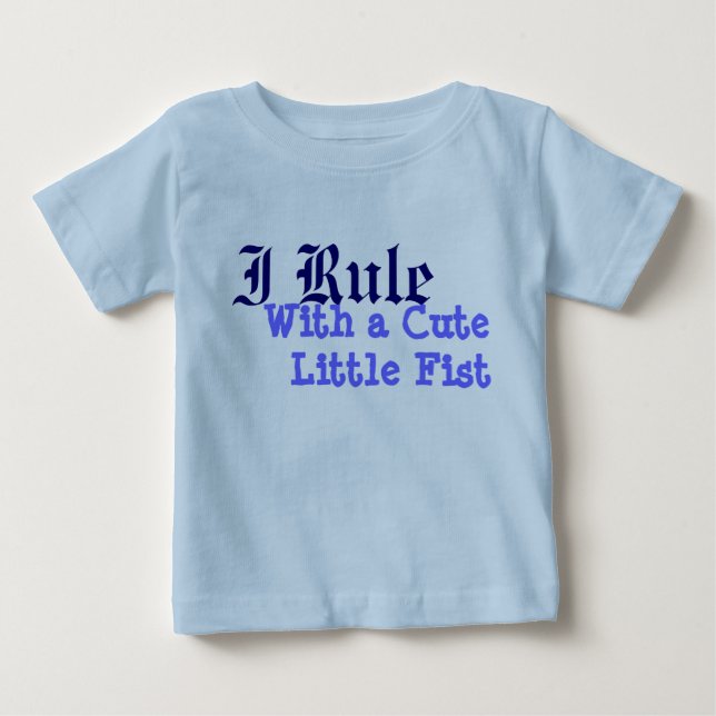 I Rule With a CuteLittle Fist Baby T-Shirt (Front)