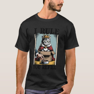 I Rule You Refill Cat Lover Kitten In Box Funny Ca T-Shirt