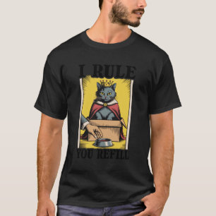 I Rule You Refill Cat Lover Kitten In Box Funny Ca T-Shirt