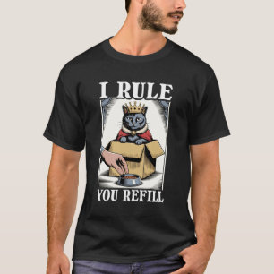I Rule You Refill Cute Cat In Box Food Bowl Funny T-Shirt