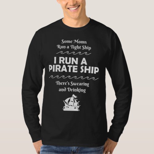 I Run a Pirate Ship Drinking Swearing Funny Mom Mo T_Shirt
