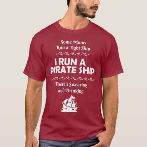 I Run a Pirate Ship Drinking Swearing Funny Mom T_Shirt