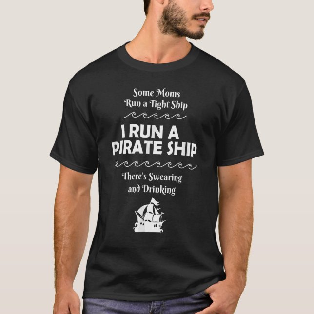 I Run a Pirate Ship Drinking Swearing  Mom Mother T-Shirt (Front)