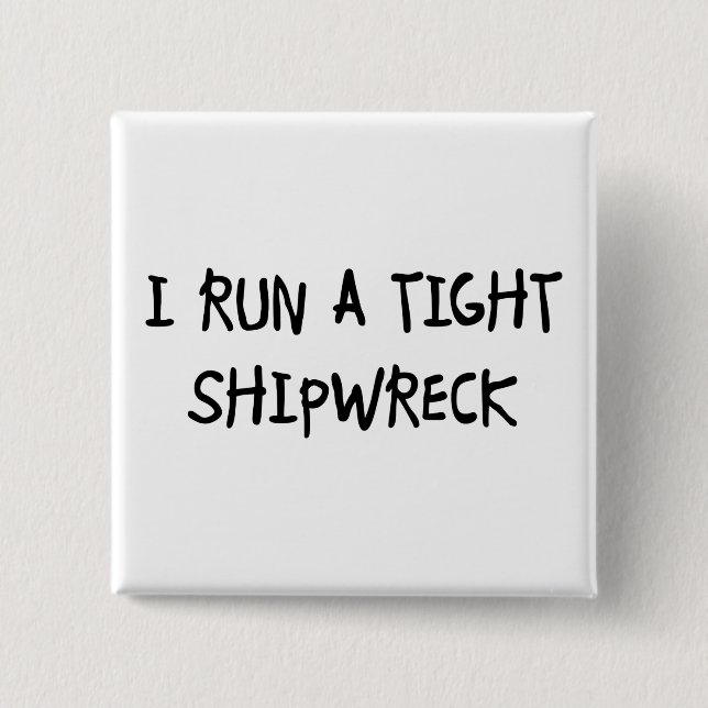 I Run a Tight Shipwreck Button (Front)