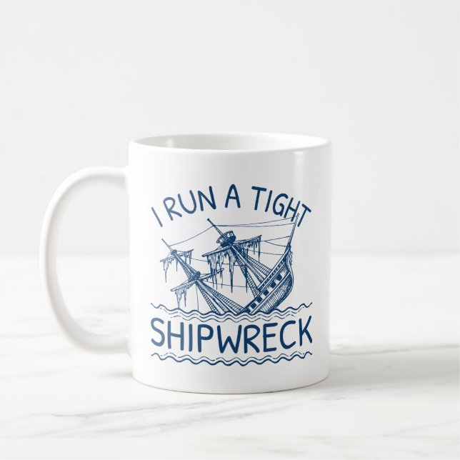I Run A Tight Shipwreck Coffee Mug (Left)