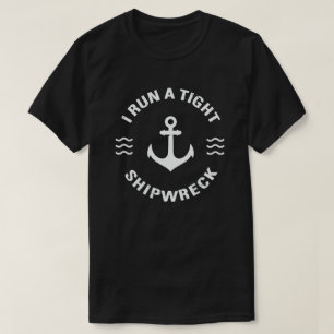I Run A Tight Shipwreck Funny Mom Dad Quote T-Shirt