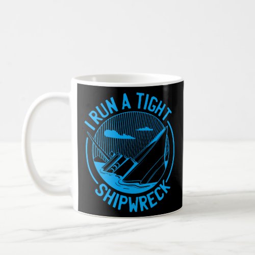 I Run a Tight Shipwreck _ Funny Quote Humor Saying Coffee Mug