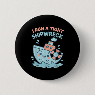 I Run A Tight Shipwreck Funny Sarcastic Pirate Quo Button