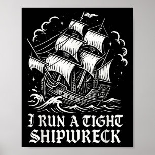 I Run A Tight Shipwreck Funny Sarcastic Pirate Quo Poster