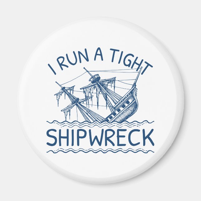 I Run A Tight Shipwreck Magnet (Front)