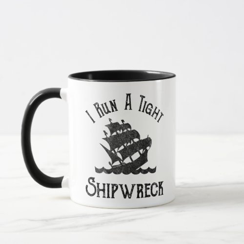 I Run A Tight Shipwreck Mug