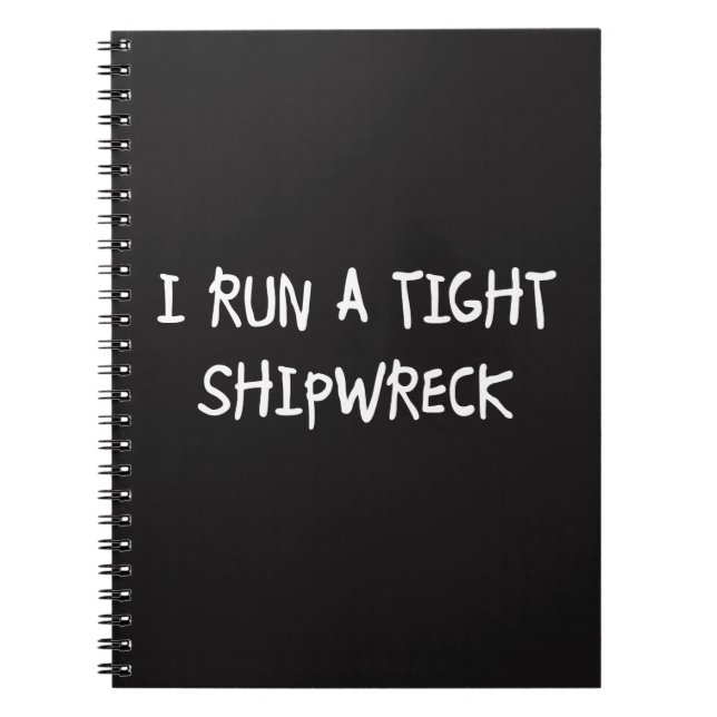 I Run a Tight Shipwreck Notebook (Front)