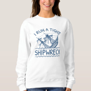 I Run A Tight Shipwreck Sweatshirt