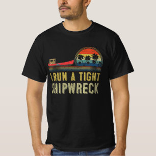 I run a Tight shipwreck T-Shirt