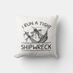 I Run A Tight Shipwreck Throw Pillow