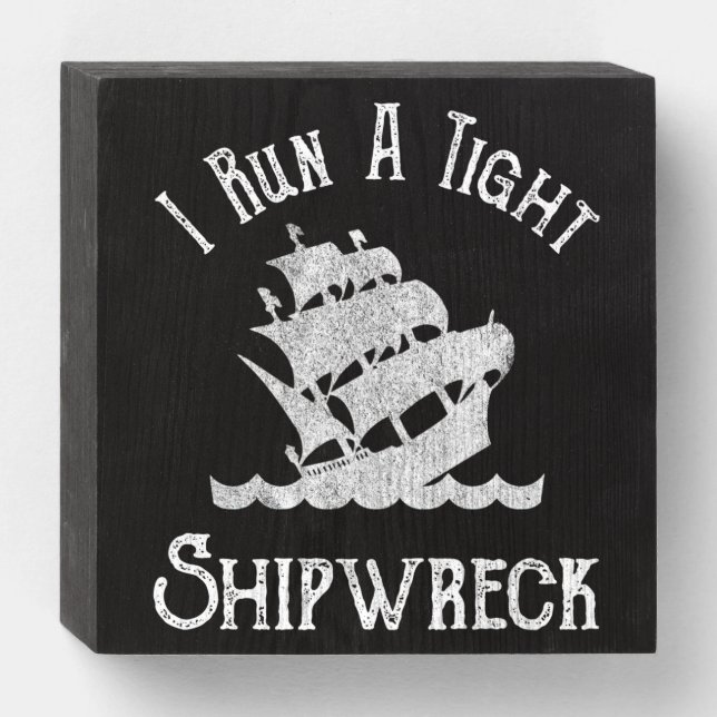 I Run A Tight Shipwreck Wooden Box Sign (Front Horizontal)