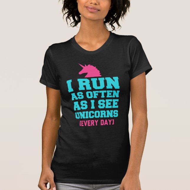 I Run As Often As I've Seen Unicorns T-Shirt (Front)