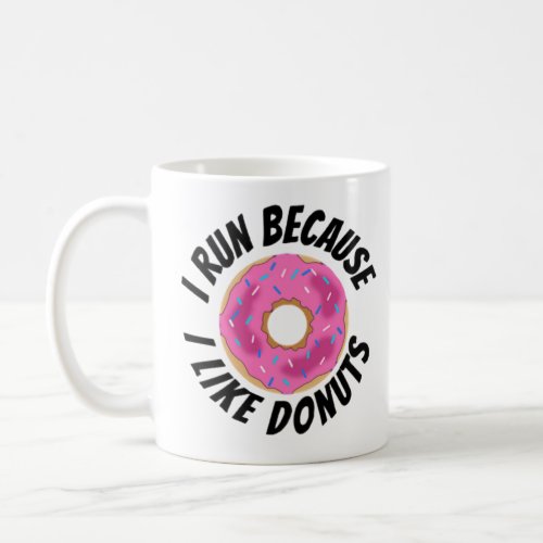 I Run Because I Like Donuts Coffee Mug